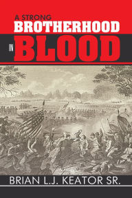 Title: A Strong Brotherhood in Blood, Author: Brian L.J. Keator Sr.