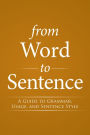 From Word to Sentence: A Guide to Grammar, Usage, and Sentence Style