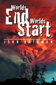 Title: Worlds End Worlds Start, Author: John Bateman