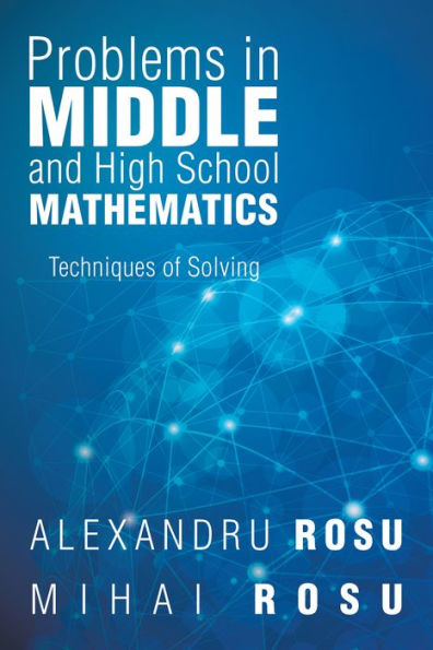 Problems in Middle and High School Mathematics: Techniques of Solving