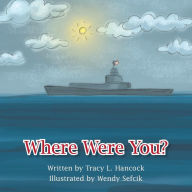 Title: Where Were You?, Author: Tracy L Hancock