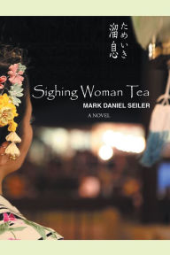 Title: Sighing Woman Tea, Author: Mark Daniel Seiler