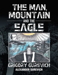 Title: The Man, Mountain and the Eagle, Author: Grigory Gurevich; Alexander Gurevich