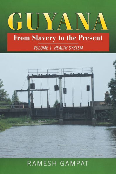 Guyana: From Slavery to the Present: Vol. 1 Health System