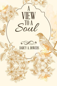 Title: A View to a Soul, Author: Darcy Bowers