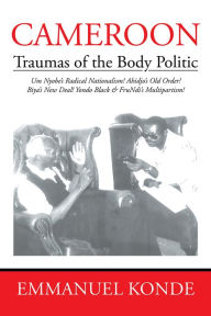 Title: Cameroon: Traumas of the Body Politic, Author: Emmanuel Konde