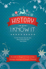 Title: History as I Know It: Or the Christmas Story You Have Always Known but Have Never Heard, Author: Penny Farrelly