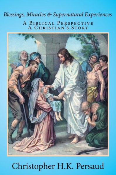 Blessings, Miracles & Supernatural Experiences: A Biblical Perspective Christian's Story