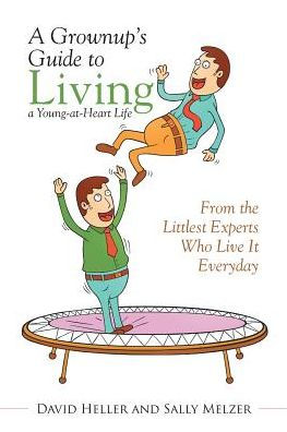 a Grownup's Guide to Living Young-at-Heart Life: From the Littlest Experts Who Live It Everyday
