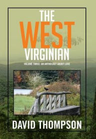 Title: The West Virginian: Volume Three: An Anthology About Love, Author: David Thompson