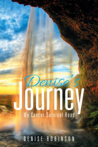 Title: Denise's Journey: My Cancer Survival Road, Author: Denise Robinson