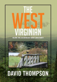 Title: The West Virginian: Volume Two: An Anthology About Christianity, Author: David Thompson