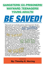 Title: Be Saved!: Gangsters! Ex-Prisonrs! Wayward Teenagers! Young Adults!, Author: Timothy E. Herring