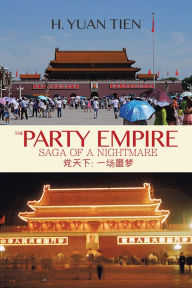 Title: The Party Empire: Saga of a Nightmare, Author: H. Yuan Tien