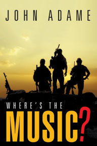 Title: Where's the Music?, Author: John Adame