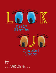 Title: Look / Ojo 1: Crazy Stories / Cuentos Locos, Author: Victoria Stakem