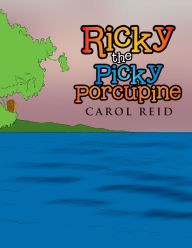 Title: RICKY THE PICKY PORCUPINE, Author: Carol Reid