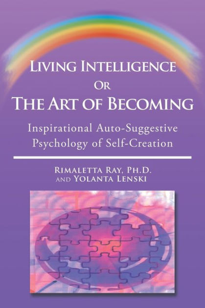 Living Intelligence Or The Art of Becoming: Inspirational Auto ...