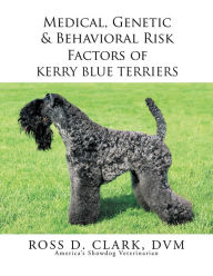 Title: Medical, Genetic & Behavioral Risk Factors of Kerry Blue Terriers, Author: Ross D. Clark