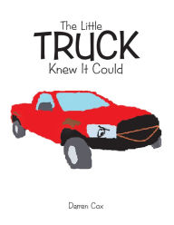 Title: The Little Truck Knew It Could, Author: Darren Cox