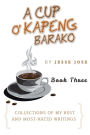 A Cup O' Kapeng Barako: Collections of My Best and Most-Hated Writings