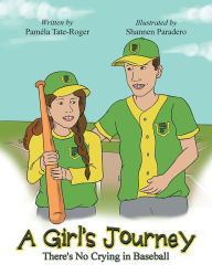 Title: A Girl's Journey: There's No Crying in Baseball, Author: Paméla Tate-Roger