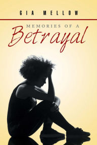 Title: Memories of a Betrayal, Author: Gia Mellow