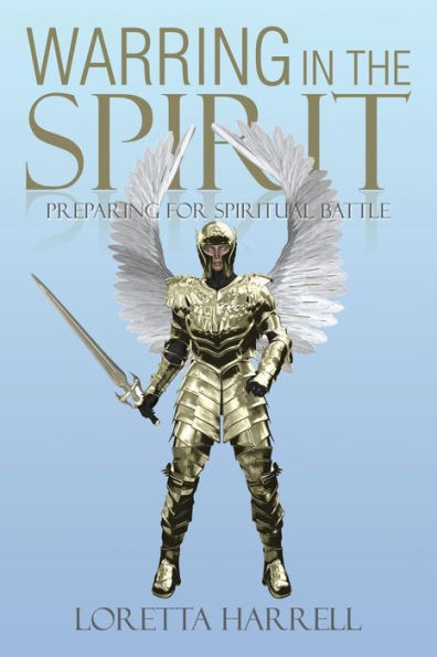 Warring the Spirit: Preparing for Spiritual Battle