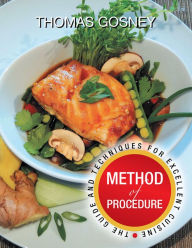 Title: Method of Procedure: The Guide and Techniques for Excellent Cuisine, Author: Thomas Gosney