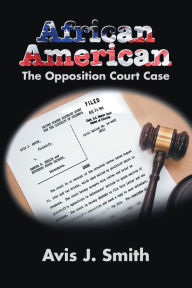 Title: African American: The Opposition Court Case, Author: Avis J. Smith
