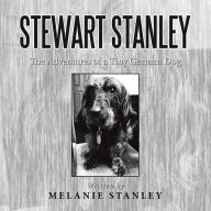 Title: Stewart Stanley: The Adventures of a Tiny German Dog, Author: Melanie Stanley