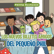 Title: Los Nuevos Billetes Amigos Del Pequeño Phil, Author: Phillip Buchanon