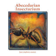 Title: Abecedarian Insectarium: Bugs and Insects a to Z, Author: Lynn stephens Massey