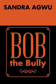 Title: Bob the Bully, Author: Sandra Agwu