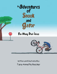 Title: The Adventures of Snook and Gator: Too Many Bad Ideas, Author: Tara Annette Rocker