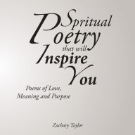 Title: Poetry that will Inspire You: Poems of Love, Meaning and Purpose, Author: Zachary Taylor