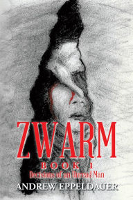 Title: Zwarm Book 1: Decisions of an Unread Man, Author: Andrew Eppeldauer