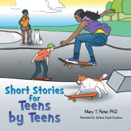 Title: Short Stories for Teens by Teens, Author: Mary T. Peter PhD.