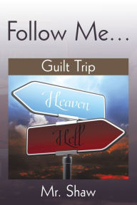 Title: Follow Me...: Guilt Trip, Author: Mr. Shaw