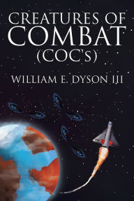 Title: Creatures of Combat (COC's), Author: William E. Dyson III