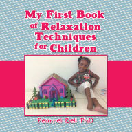 Title: My First Book of Relaxation Techniques for Children, Author: Pearnel Bell PhD