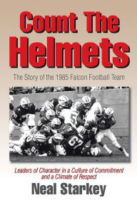 Title: Count The Helmets: The Story of the 1985 Falcon Football Team, Author: Neal Starkey
