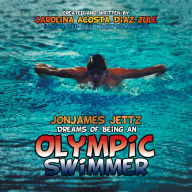 Title: Jonjames Jettz Dreams of Being an Olympic Swimmer, Author: Carolina Acosta Diaz-Zule