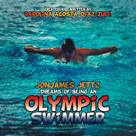 Title: Jonjames Jettz Dreams of Being an Olympic Swimmer, Author: Carolina Acosta Diaz-Zule