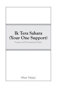 Title: Ik Tera Sahara (Your One Support): Prayers and Forecasting Poems, Author: Afsar Naqvi