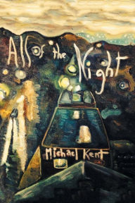 Title: All of the Night: Novel No. 3 An Albert Nostran Episode, Author: Michael Kent