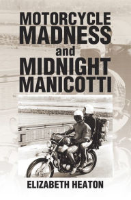 Title: Motorcycle Madness and Midnight Manicotti, Author: Elizabeth Heaton