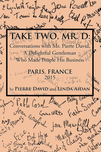 Take Two, Mr. D:: Conversations with Mr. Pierre David, A Delightful Gentleman Who Made People His Business