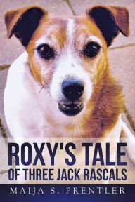 Title: Roxy's Tale of Three Jack Rascals, Author: Maija S. Prentler