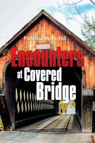 Title: Encounters at Covered Bridge, Author: Patricia Woodall